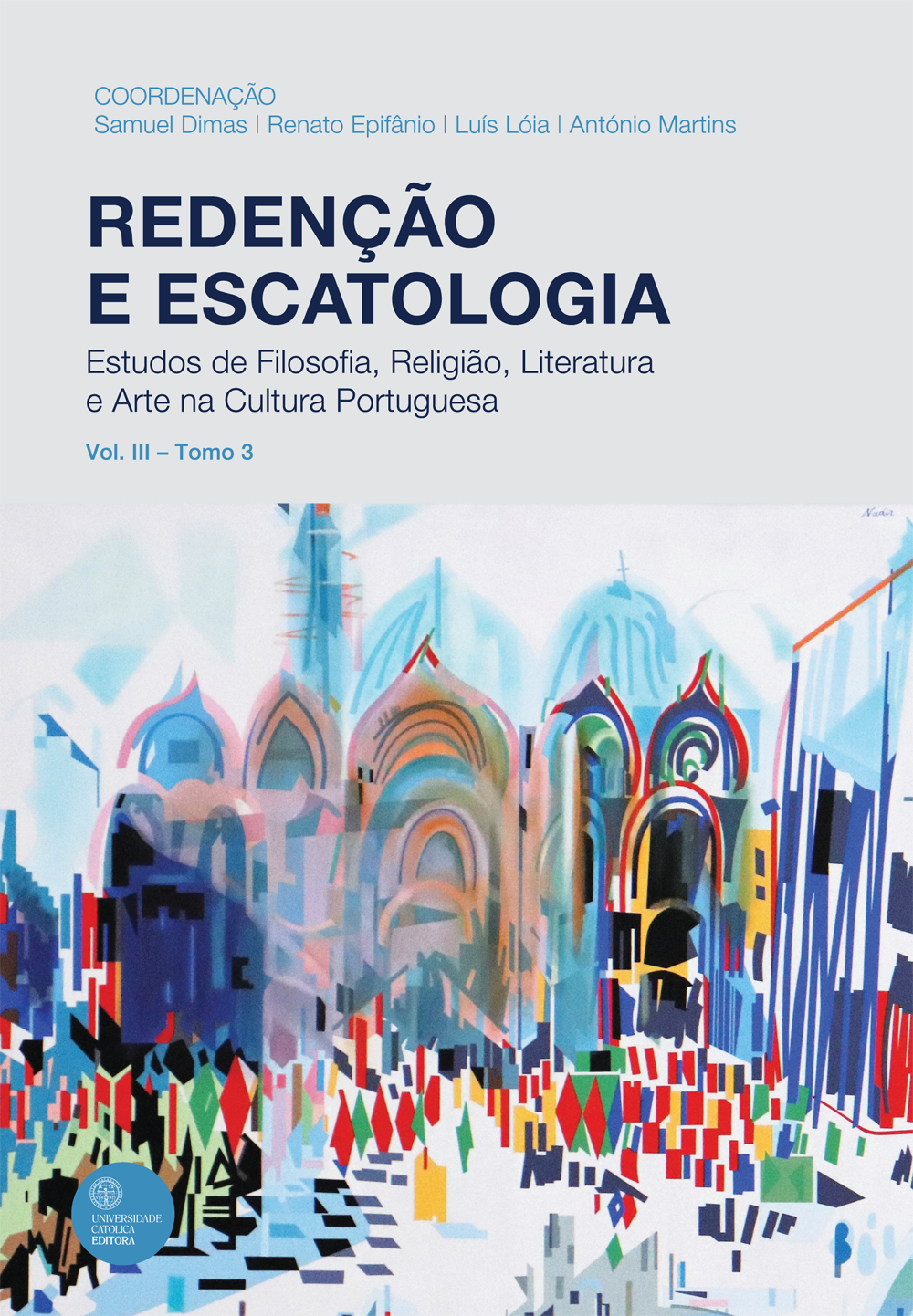 REDENÇÃO E ESCATOLOGIA - VOL. III - TOMO 3
Estudos de Filosofia, Religião, Literatura e Arte na Cultura Portuguesa