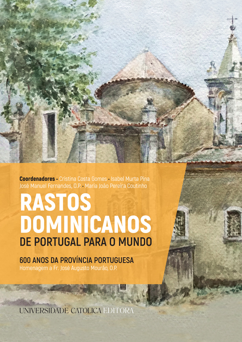 RASTOS DOMINICANOS DE PORTUGAL PARA O MUNDO
600 Anos da Província Portuguesa. Homenagem a Fr. José Augusto Mourão, O.P.