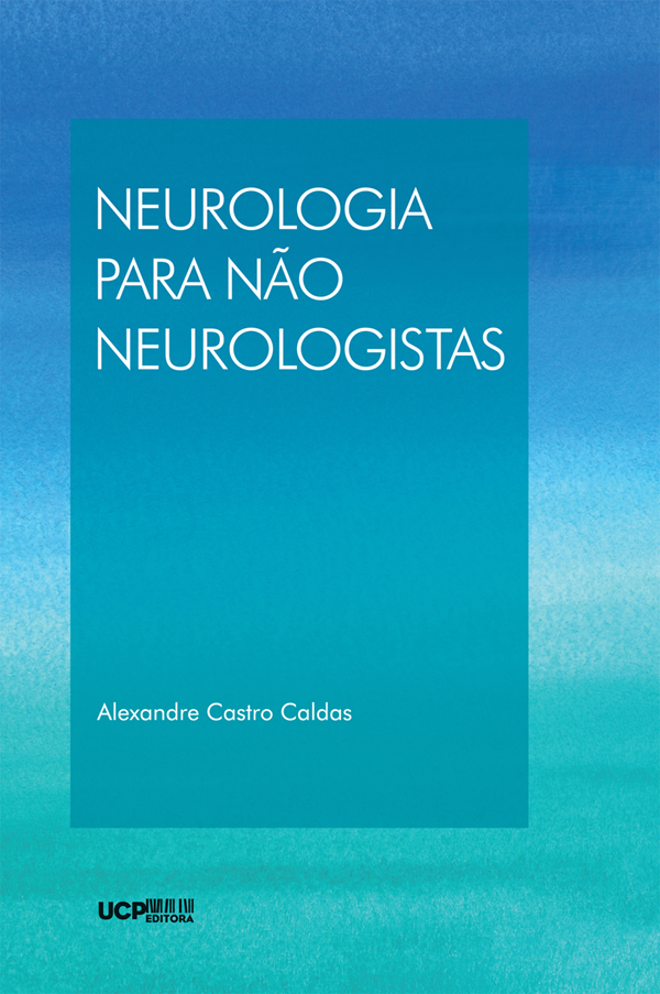 NEUROLOGIA PARA NÃO NEUROLOGISTAS - Um manual de apoio para quem cuida de pessoas com doenças neurológicas