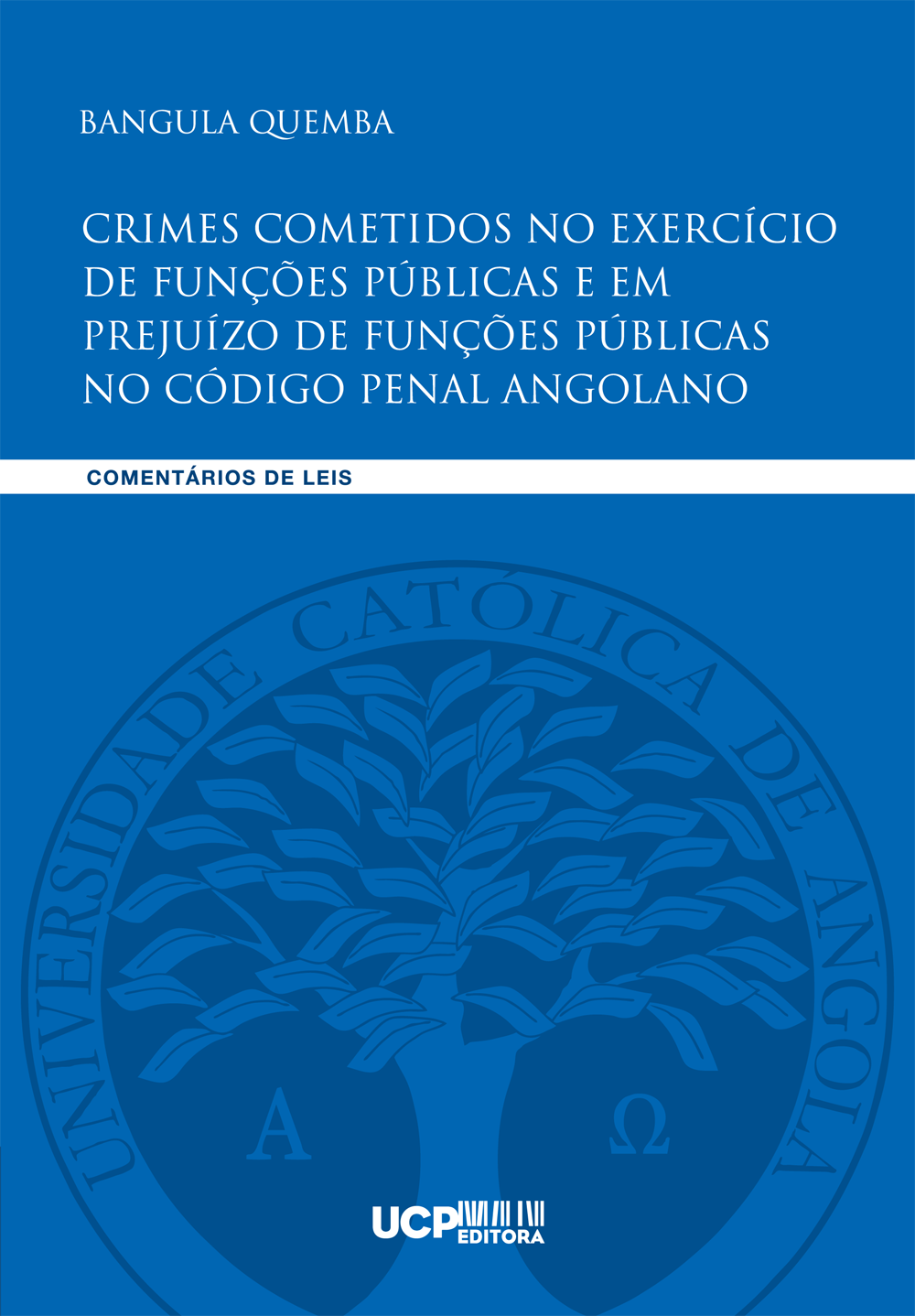 CRIMES COMETIDOS NO EXERCÍCIO DE FUNÇÕES PÚBLICAS E EM PREJUÍZO DE FUNÇÕES PÚBLICAS NO CÓDIGO PENAL ANGOLANO - UCP Editora