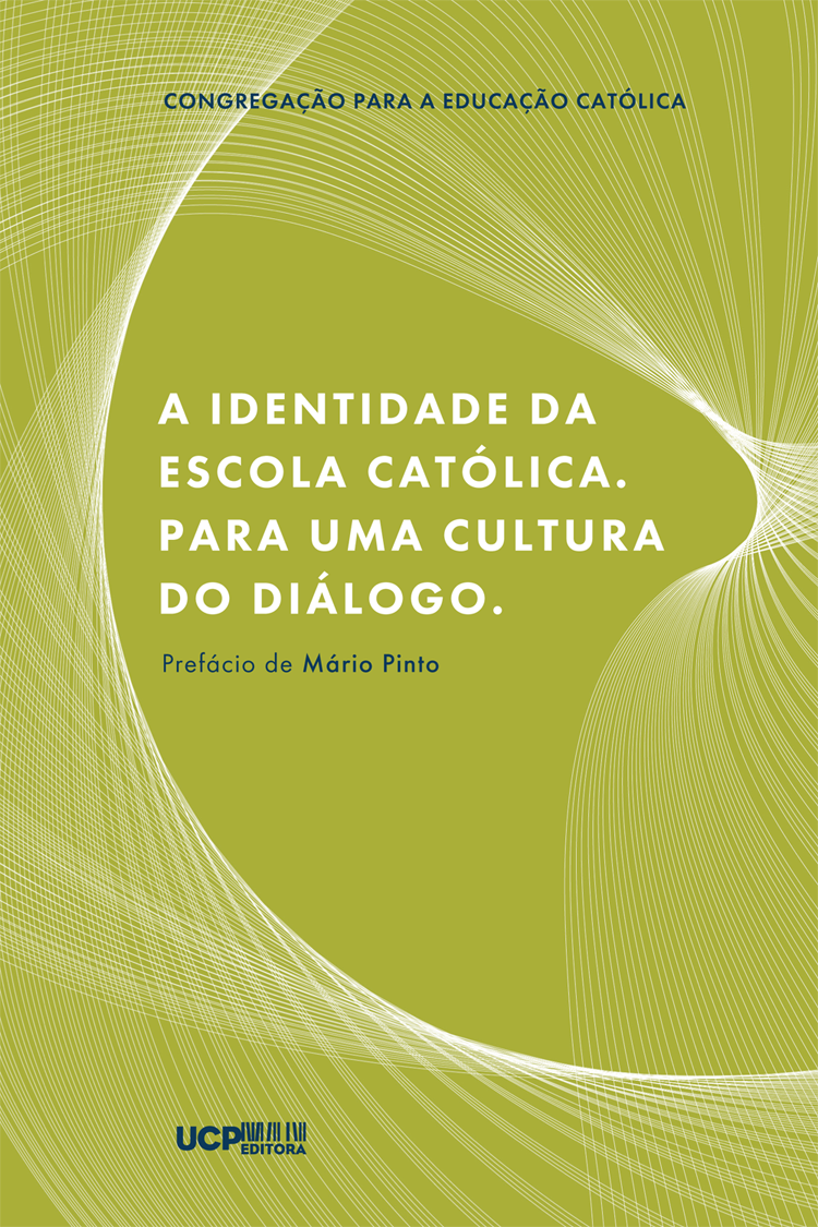 A IDENTIDADE DA ESCOLA CATÓLICA. PARA UMA CULTURA DO DIÁLOGO - UCP Editora