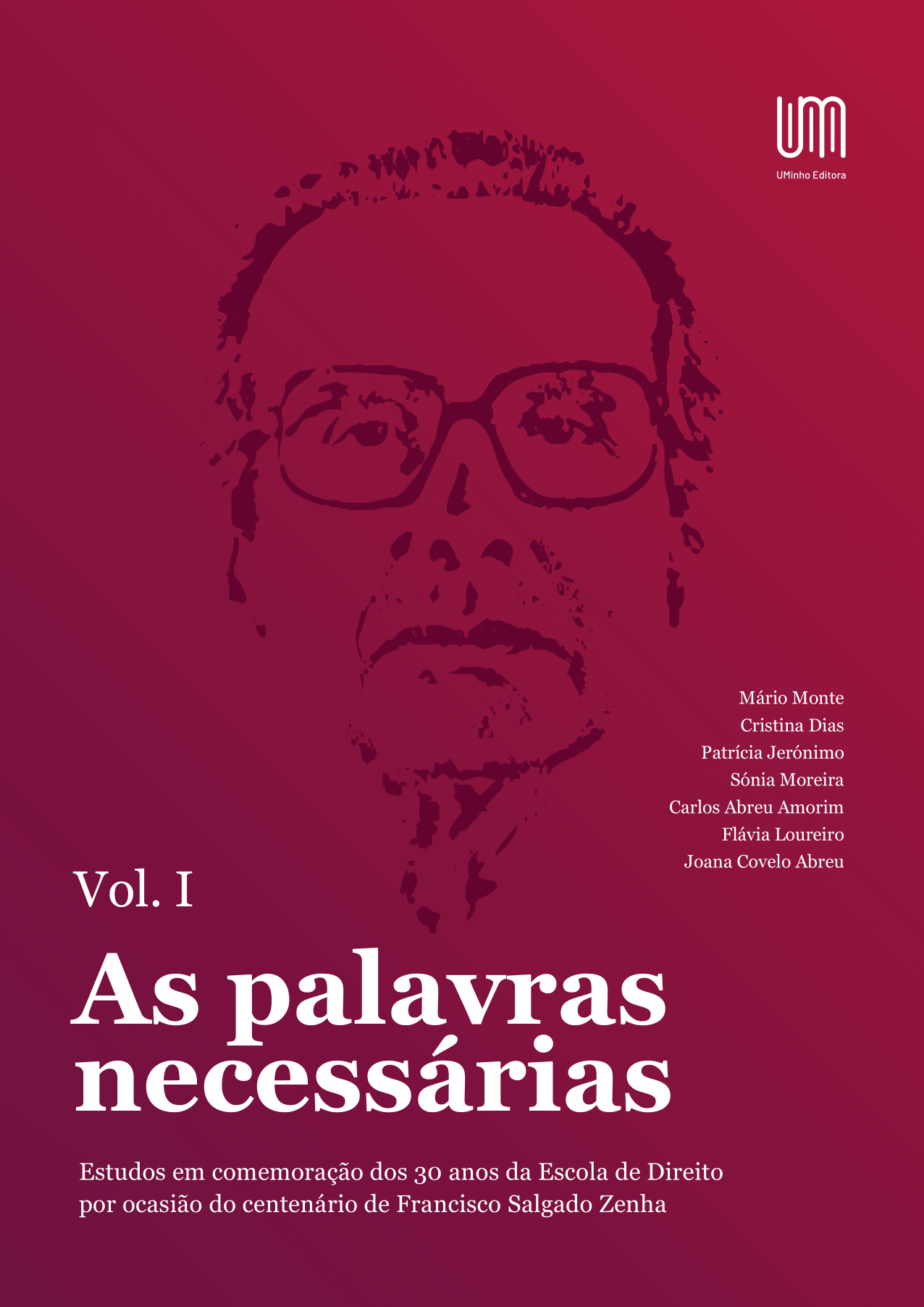 “As palavras necessárias” – Estudos em comemoração dos 30 anos da Escola de Direito por ocasião do centenário de Francisco Salgado Zenha Volume I - UMinho Editora