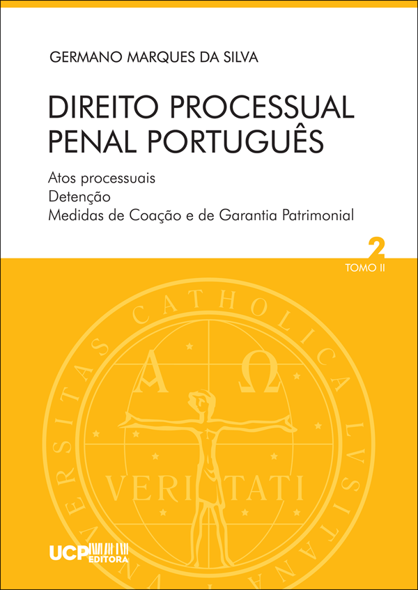 DIREITO PROCESSUAL PENAL PORTUGUÊS - Atos Processuais, Detenção, Medidas de Coação e de Garantia Patrimonial - VOL. 2 TOMO II - UCP Editora