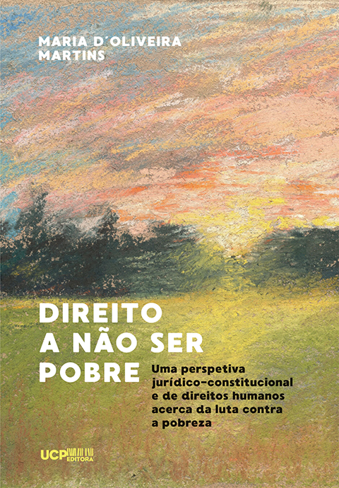 DIREITO A NÃO SER POBRE - Uma perspetiva jurídico-constitucional e de direitos humanos acerca da luta contra a pobreza